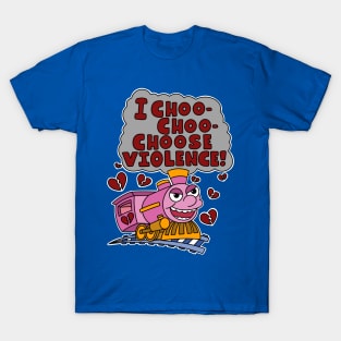 I choo choo choose violence. T-Shirt